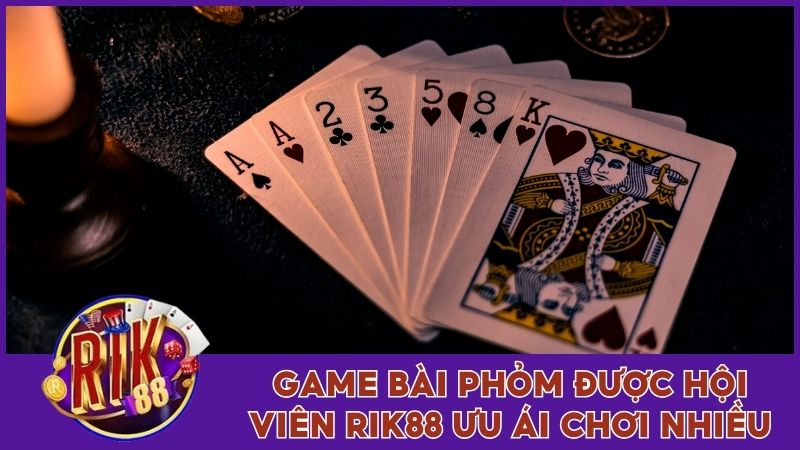 Game bài phỏm được hội viên Rik88 ưu ái chơi nhiều