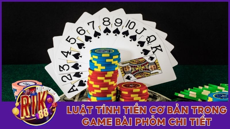 Luật tính tiền cơ bản trong game bài phỏm chi tiết