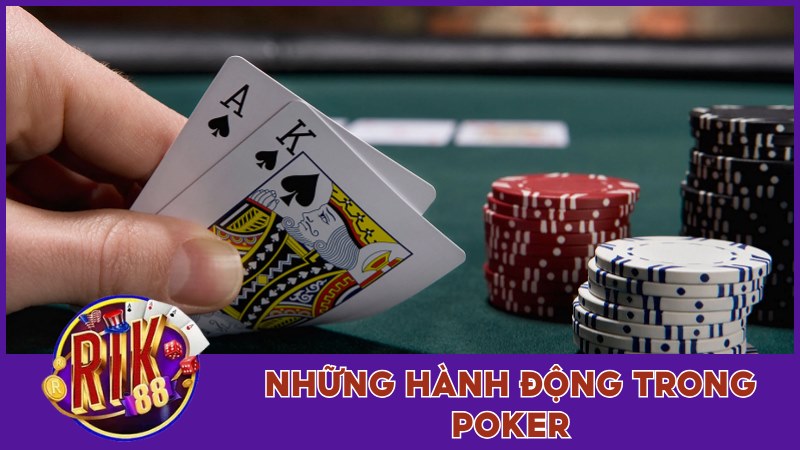 Những hành động của người chơi trong Poker