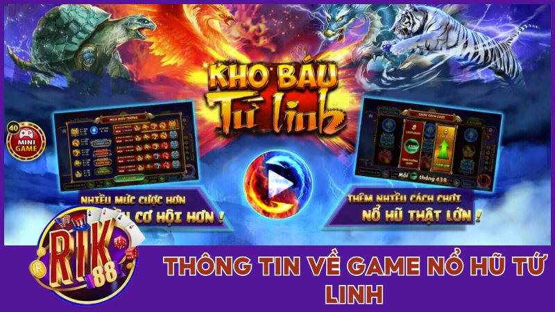 Thông tin sơ lược về game nổ hũ Tứ Linh