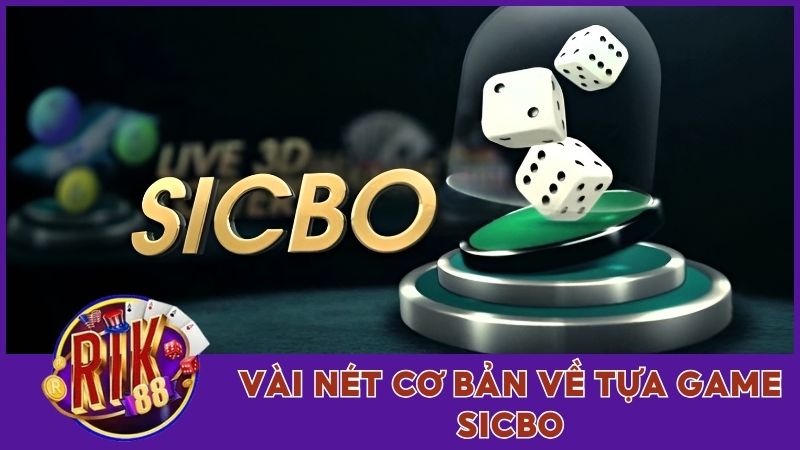 Thông tin sơ lược về trò chơi Sicbo Rik88